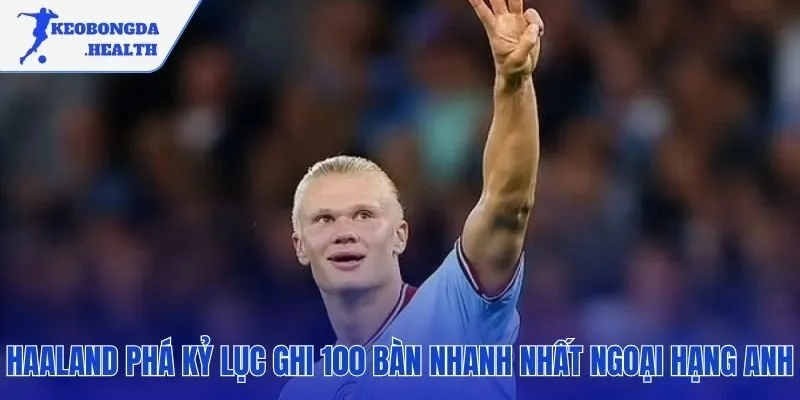Haaland lập kỷ lục Premier League với hiệu suất săn bàn phi thường